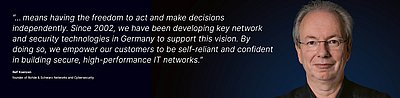 Image for the R&S Networks and Cybersecurity campaign “Digital Sovereignty”: White quote about what digital sovereignty means for R&S Networks and Cybersecurity employees on a dark blue background with a portrait photo of the person next to it; quote: “...means having the freedom to act and make decisions independently. Since 2002, we have been developing key network and security technologies in Germany to support this vision. By doing so, we empower our customers to be self-reliant and confident in building secure, high-performance IT networks.” by Ralf Koenzen, founder of R&S Networks and Cybersecurity. On the right is a portrait photo of Ralf Koenzen: Likeable middle-aged man with brown eyes, glasses and gray hair, smiling in a friendly, confident manner.